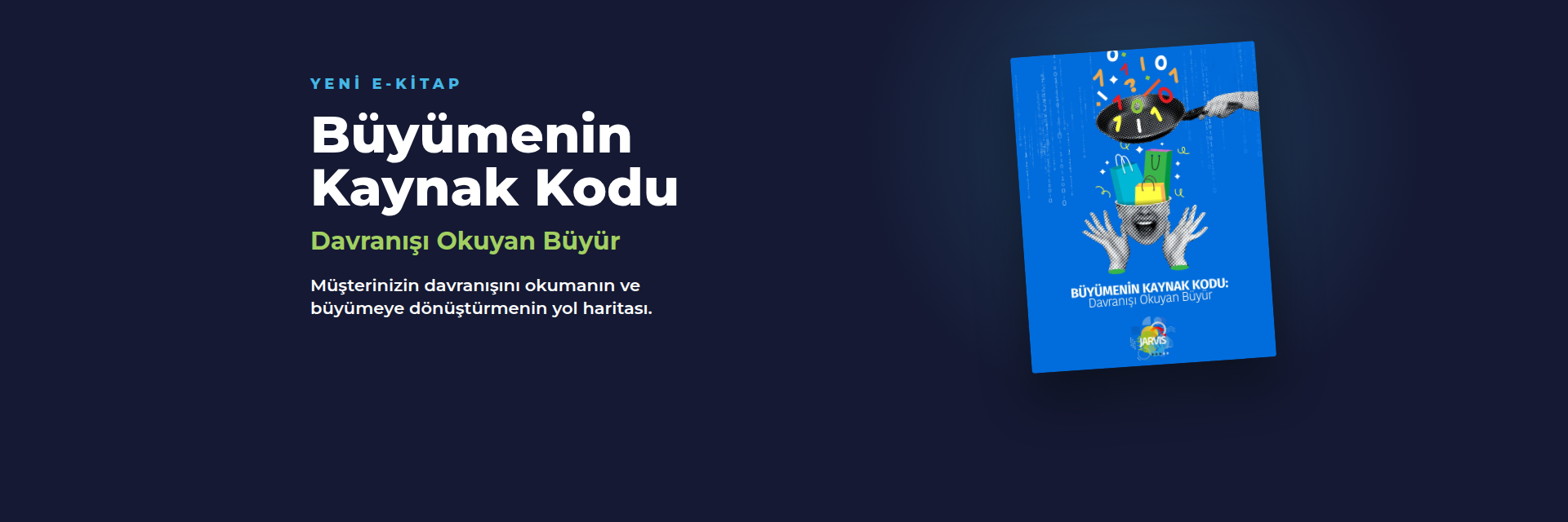 Yeni e-kitap: Büyümenin Kaynak Kodu - Davranışı Okuyan Büyür. Müşterinizin davranışını okumanın ve büyümeye dönüştürmenin yol haritası.